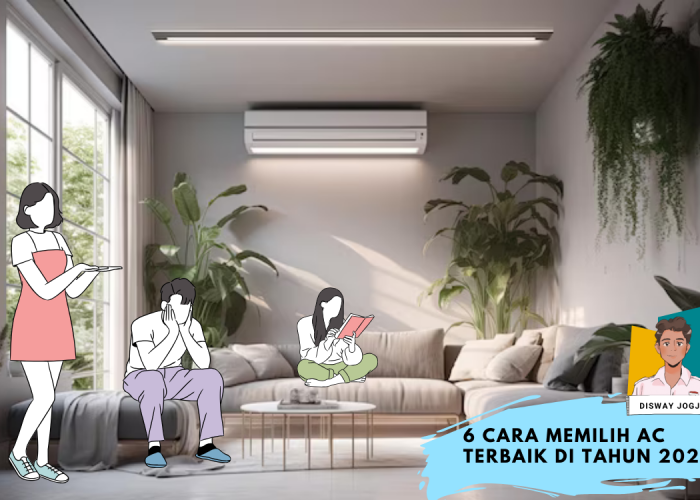 Pahami Sebelum Membeli Pendingin Ruangan, 6 Cara Memilih Merek AC Terbaik Tahun 2024