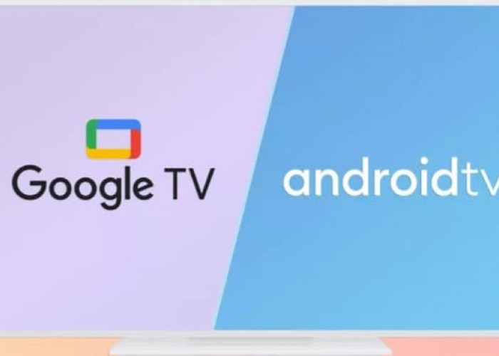 Mana yang Tepat untuk Anda? Android TV atau Google TV? Simak Perbandingannya