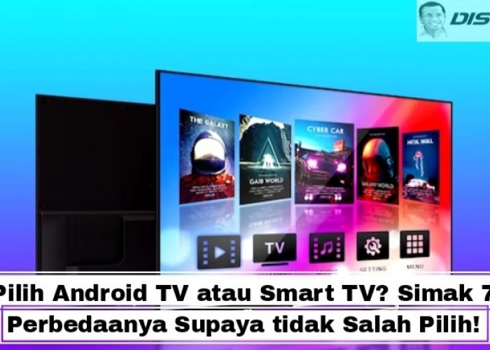 Pilih Android TV atau Smart TV? Simak 7 Perbedaanya Supaya tidak Salah Pilih!