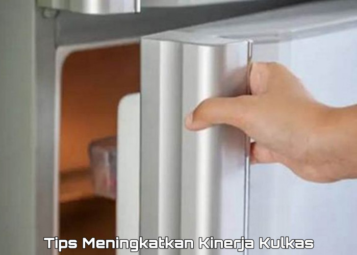 Tips Meningkatkan Kinerja Kulkas di Rumah, Dijamin Lebih Efisien dan Hemat Energi