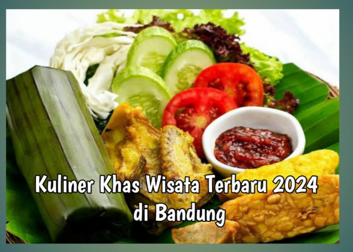Kuliner Otentik Wisata Terbaru 2024, Nikmati Menu Sarapan Nasi Timbel Hingga Bandros Khas Bandung