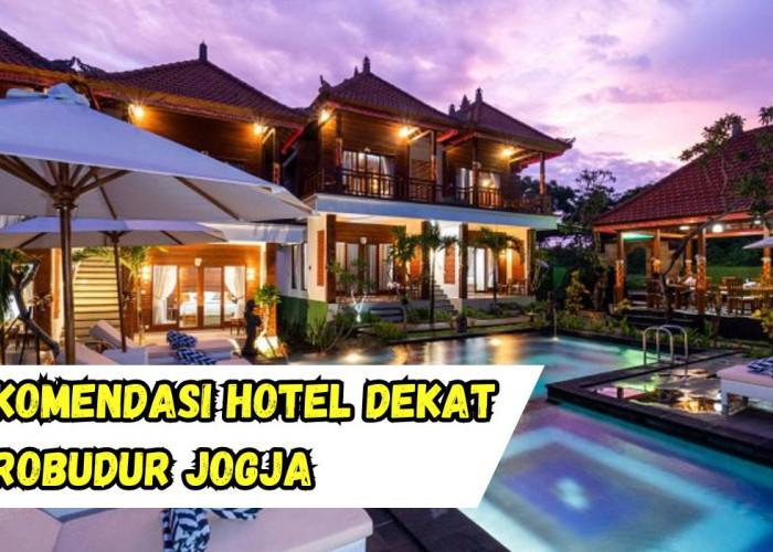 7 Rekomendasi Hotel Dekat Borobudur Jogja, Dijamin Nyaman Dan Nggak Bikin Kantong Tipis!