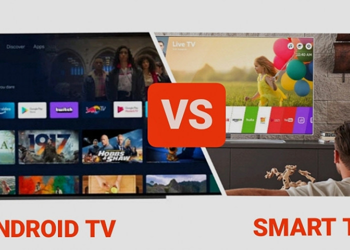 Awas Keliru! Pahami 7 Perbedaan Android TV dan Smart TV ini Sebelum Membeli