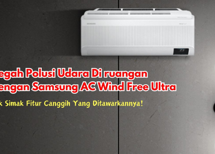 Cegah Polusi Udara Dengan Samsung AC Wind Free Ultra, Yuk Simak Fitur Canggih Yang Ditawarannya!