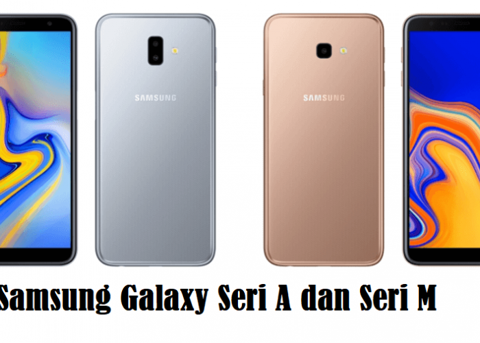 Samsung Galaxy Seri A dan Seri M: Mana yang Lebih Cocok untuk Kamu?