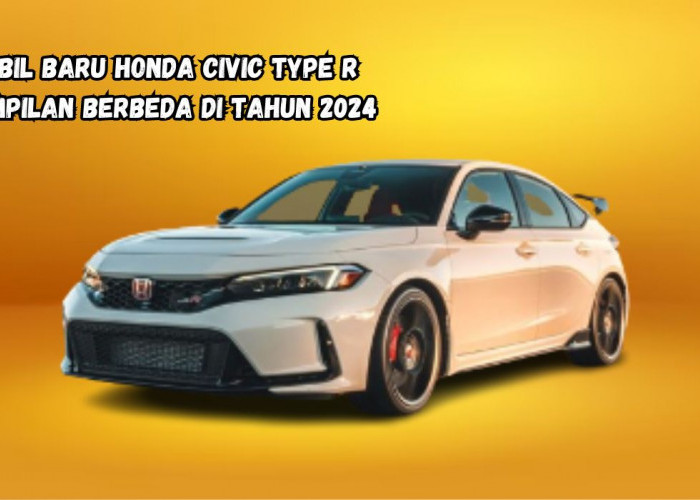 Honda Civic Type R? Mobil Terbaru 2024, Tampilan Gagah, Fitur Lengkap Cek Keunggulan Mobil Legendaris ini! 