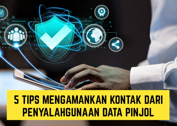 5 Tips Mengamankan Kontak dari Penyalahgunaan Data Pinjol, Kamu Wajib Paham!