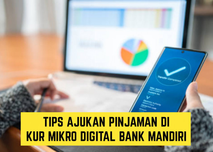 KUR Mikro Digital Bank Mandiri, Simak Disini untuk Bisa Ajukan Pinjaman hingga 50 Juta