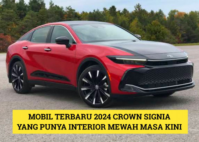 Mobil Terbaru 2024 Crown Signia yang Punya Interior Mewah Masa Kini, Cek Keunggulannya Disini!