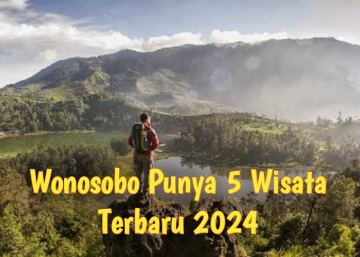 Wonosobo Punya 5 Tempat Wisata Terbaru 2024, Cocok Untuk Libur Lebaran Bareng Keluarga