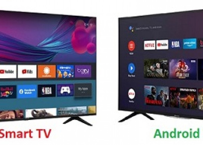 Lebih Bagus mana? Smart TV atau Android TV, Simak ulasannya disini!