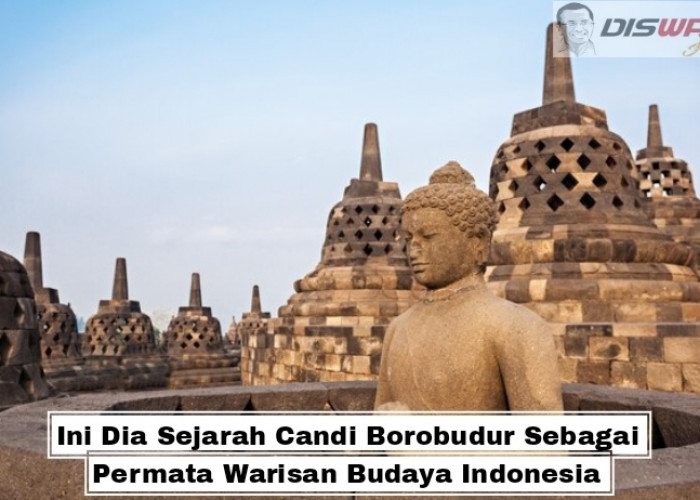 Ini Dia Sejarah Candi Borobudur sebagai Permata Warisan Budaya Indonesia